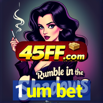 1 um bet
